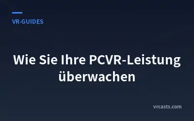 Wie Sie Ihre PCVR-Leistung überwachen