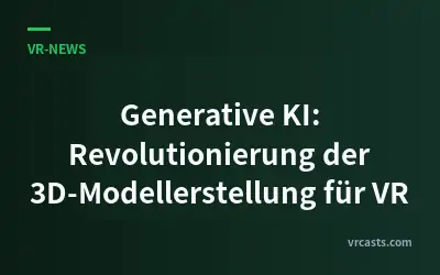 Generative KI: Revolutionierung der 3D-Modellerstellung für VR