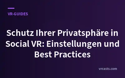 Schutz Ihrer Privatsphäre in Social VR: Einstellungen und Best Practices