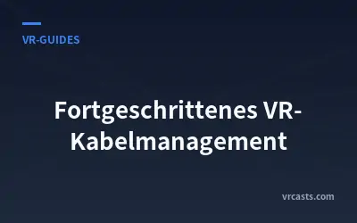 Fortgeschrittenes VR-Kabelmanagement