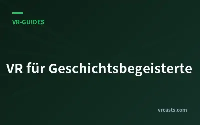 VR für Geschichtsbegeisterte