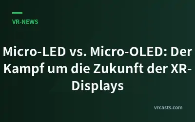 Micro-LED vs. Micro-OLED: Der Kampf um die Zukunft der XR-Displays