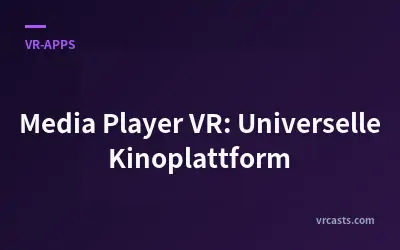 Media Player VR: Universelle Kinoplattform