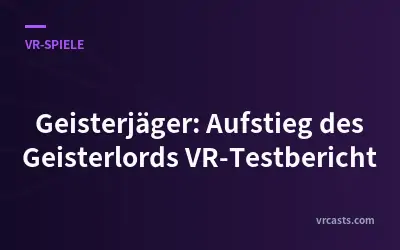 Geisterjäger: Aufstieg des Geisterlords VR-Testbericht