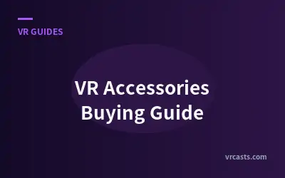 VR Accessories Buying Guide