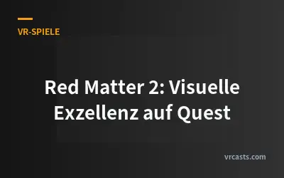 Red Matter 2: Visuelle Exzellenz auf Quest