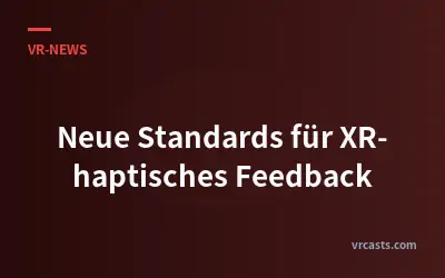 Neue Standards für XR-haptisches Feedback