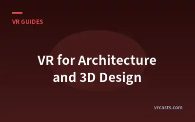 VR for Architecture and 3D Design