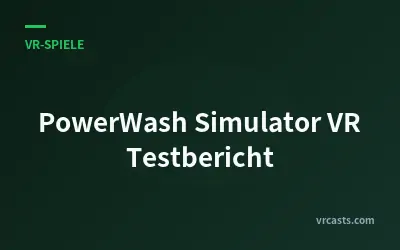 PowerWash Simulator VR Testbericht