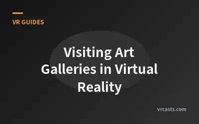 Visiting Art Galleries in Virtual Reality
