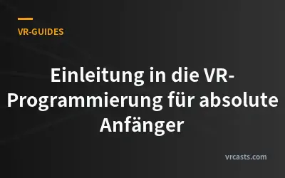 Einleitung in die VR-Programmierung für absolute Anfänger