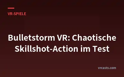 Bulletstorm VR: Chaotische Skillshot-Action im Test