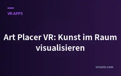 Art Placer VR: Kunst im Raum visualisieren