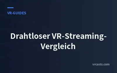 Drahtloser VR-Streaming-Vergleich