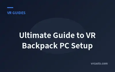 Ultimate Guide to VR Backpack PC Setup