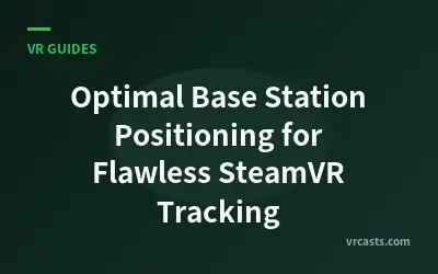 Optimal Base Station Positioning for Flawless SteamVR Tracking