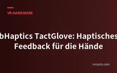 bHaptics TactGlove: Haptisches Feedback für die Hände