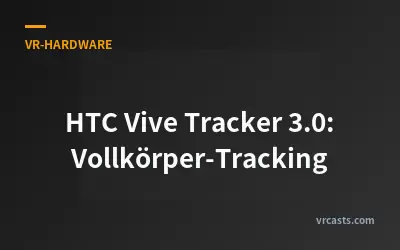 HTC Vive Tracker 3.0: Vollkörper-Tracking