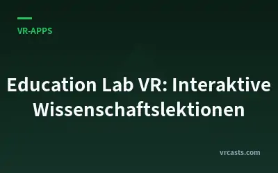 Education Lab VR: Interaktive Wissenschaftslektionen