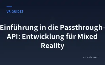 Einführung in die Passthrough-API: Entwicklung für Mixed Reality