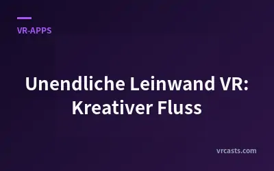 Unendliche Leinwand VR: Kreativer Fluss