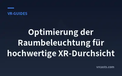 Optimierung der Raumbeleuchtung für hochwertige XR-Durchsicht