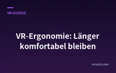 VR-Ergonomie: Länger komfortabel bleiben