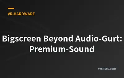 Bigscreen Beyond Audio-Gurt: Premium-Sound