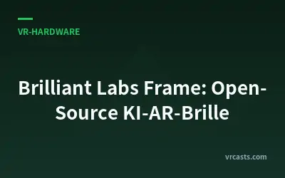 Brilliant Labs Frame: Open-Source KI-AR-Brille