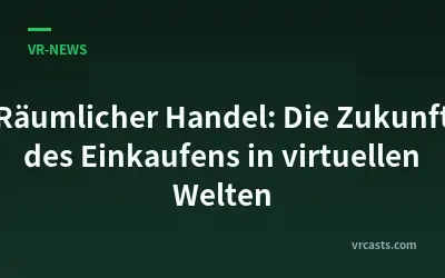 Räumlicher Handel: Die Zukunft des Einkaufens in virtuellen Welten