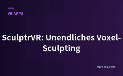 SculptrVR: Unendliches Voxel-Sculpting