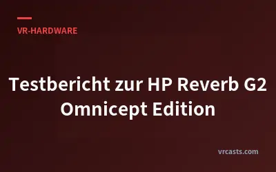 Testbericht zur HP Reverb G2 Omnicept Edition