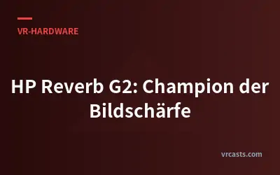 HP Reverb G2: Champion der Bildschärfe
