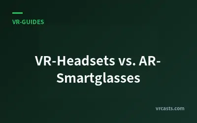 VR-Headsets vs. AR-Smartglasses