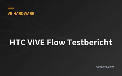 HTC VIVE Flow Testbericht