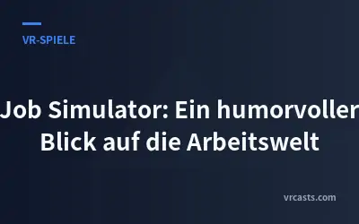 Job Simulator: Ein humorvoller Blick auf die Arbeitswelt