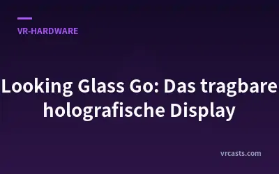 Looking Glass Go: Das tragbare holografische Display