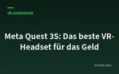 Meta Quest 3S: Das beste VR-Headset für das Geld