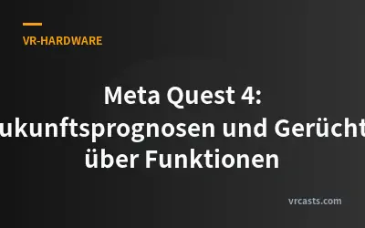 Meta Quest 4: Zukunftsprognosen und Gerüchte über Funktionen