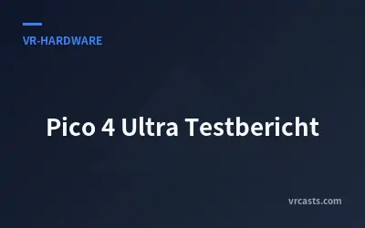 Pico 4 Ultra Testbericht