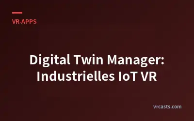 Digital Twin Manager: Industrielles IoT VR