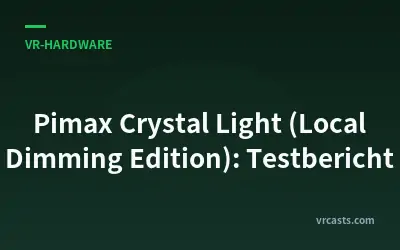 Pimax Crystal Light (Local Dimming Edition): Testbericht