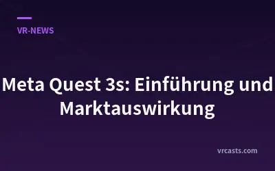 Meta Quest 3s: Einführung und Marktauswirkung