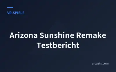 Arizona Sunshine Remake Testbericht