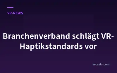 Branchenverband schlägt VR-Haptikstandards vor
