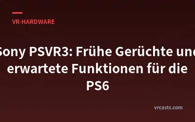 Sony PSVR3: Frühe Gerüchte und erwartete Funktionen für die PS6