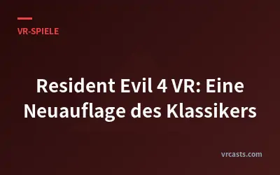 Resident Evil 4 VR: Eine Neuauflage des Klassikers