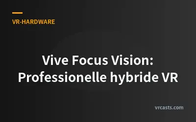Vive Focus Vision: Professionelle hybride VR