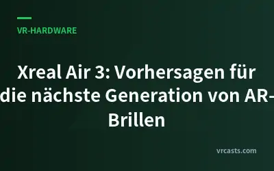 Xreal Air 3: Vorhersagen für die nächste Generation von AR-Brillen