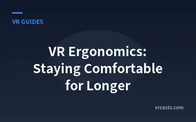 VR Ergonomics: Staying Comfortable for Longer